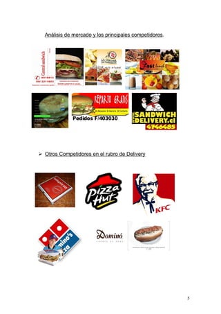 Análisis de mercado y los principales competidores.




 Otros Competidores en el rubro de Delivery




                                                        5
 