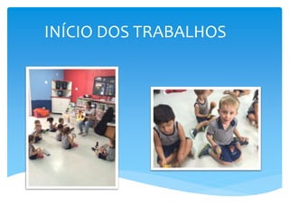 INÍCIO DOS TRABALHOS
 