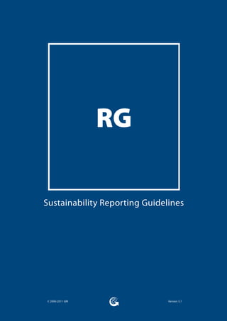 RG

Sustainability Reporting Guidelines




© 2000-2011 GRI                Version 3.1
 