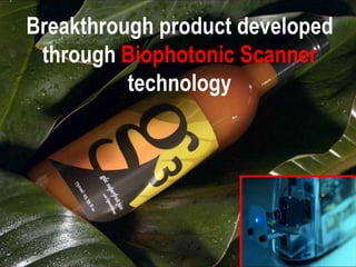 Breakthrough product developed
 through Biophotonic Scanner
          technology
 