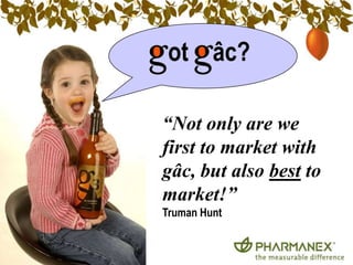 ot âc?

“Not only are we
first to market with
gâc, but also best to
market!”
Truman Hunt
 