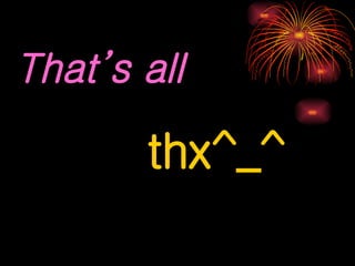 Thats all   thx^_^ 