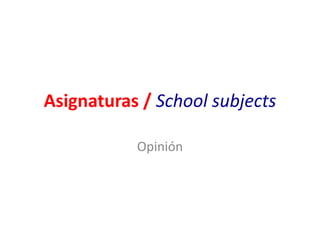 Asignaturas / School subjects
Opinión
 