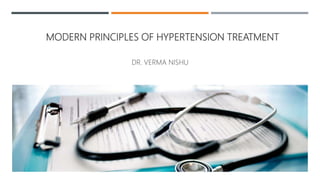 MODERN PRINCIPLES OF HYPERTENSION TREATMENT
DR. VERMA NISHU
 