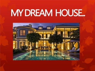 MYDREAM HOUSE..
 