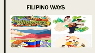 FILIPINO WAYS
 