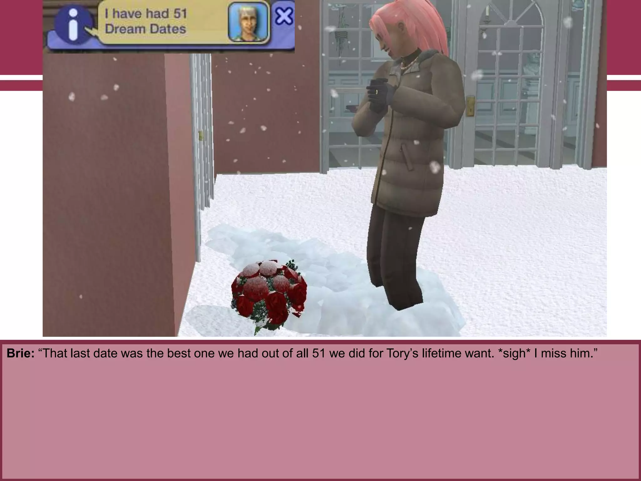 Brie: “That last date was the best one we had out of all 51 we did for Tory‟s lifetime want. *sigh* I miss him.”
 