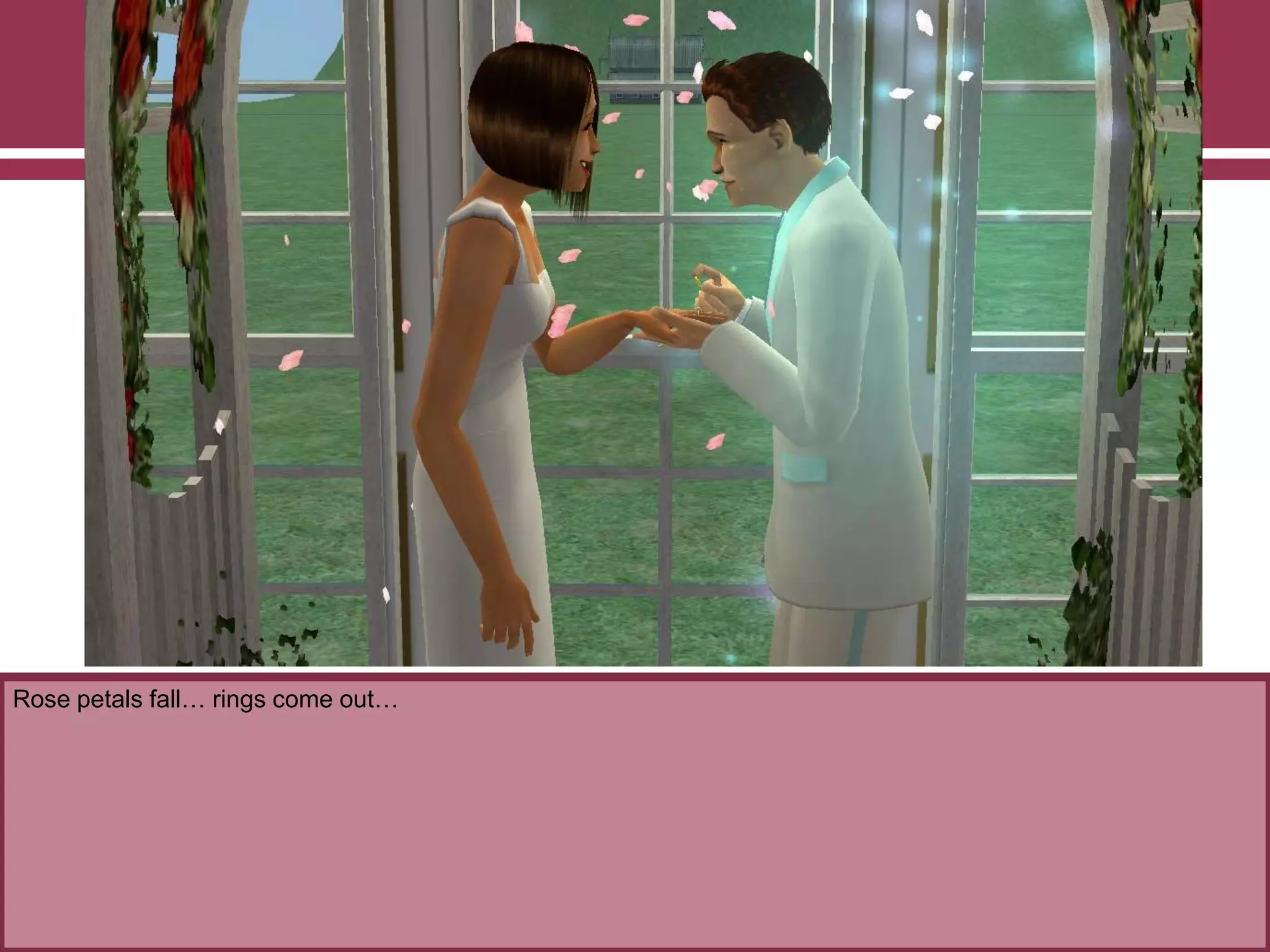 Rose petals fall… rings come out…
 