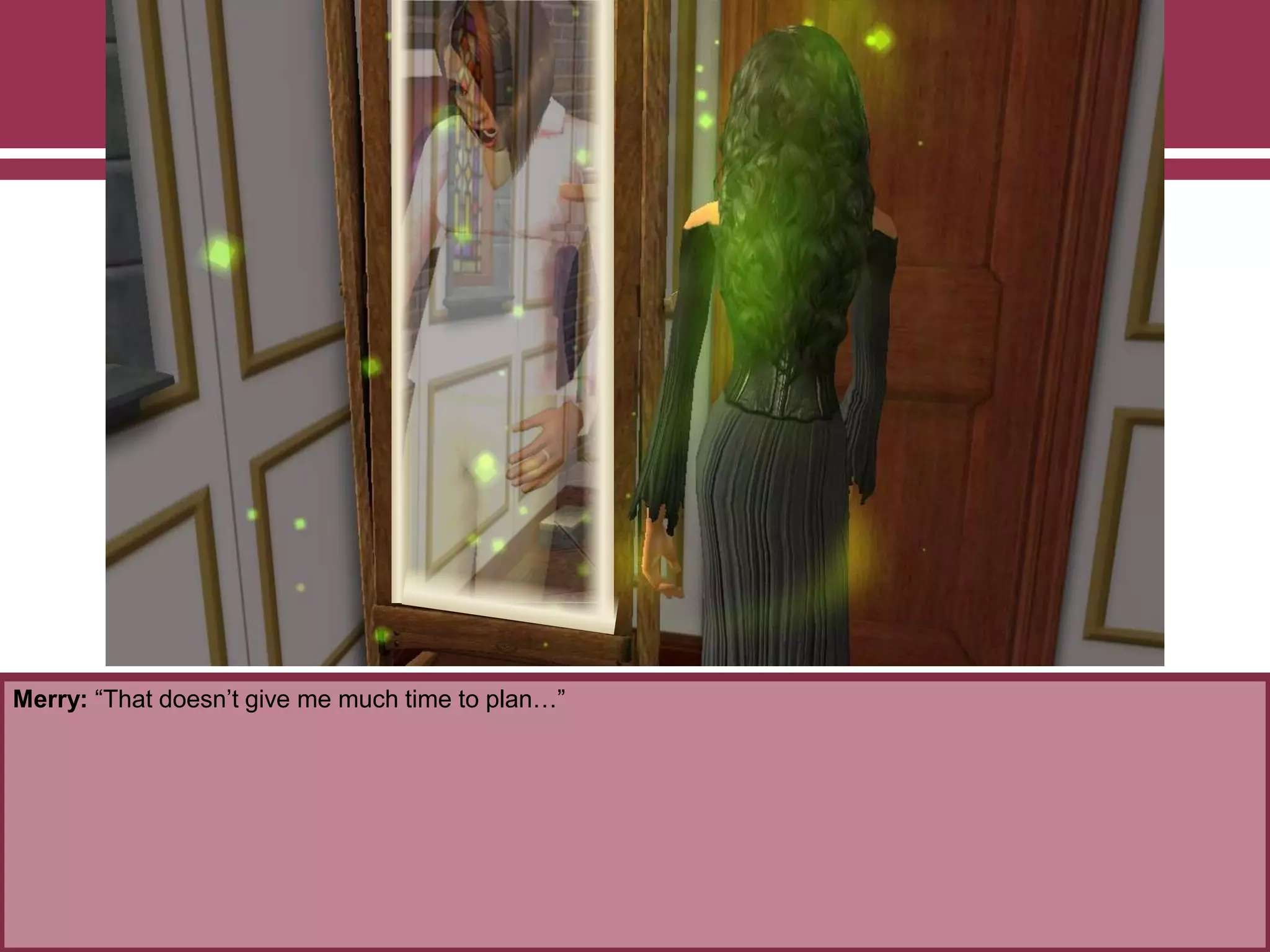 Merry: “That doesn‟t give me much time to plan…”
 