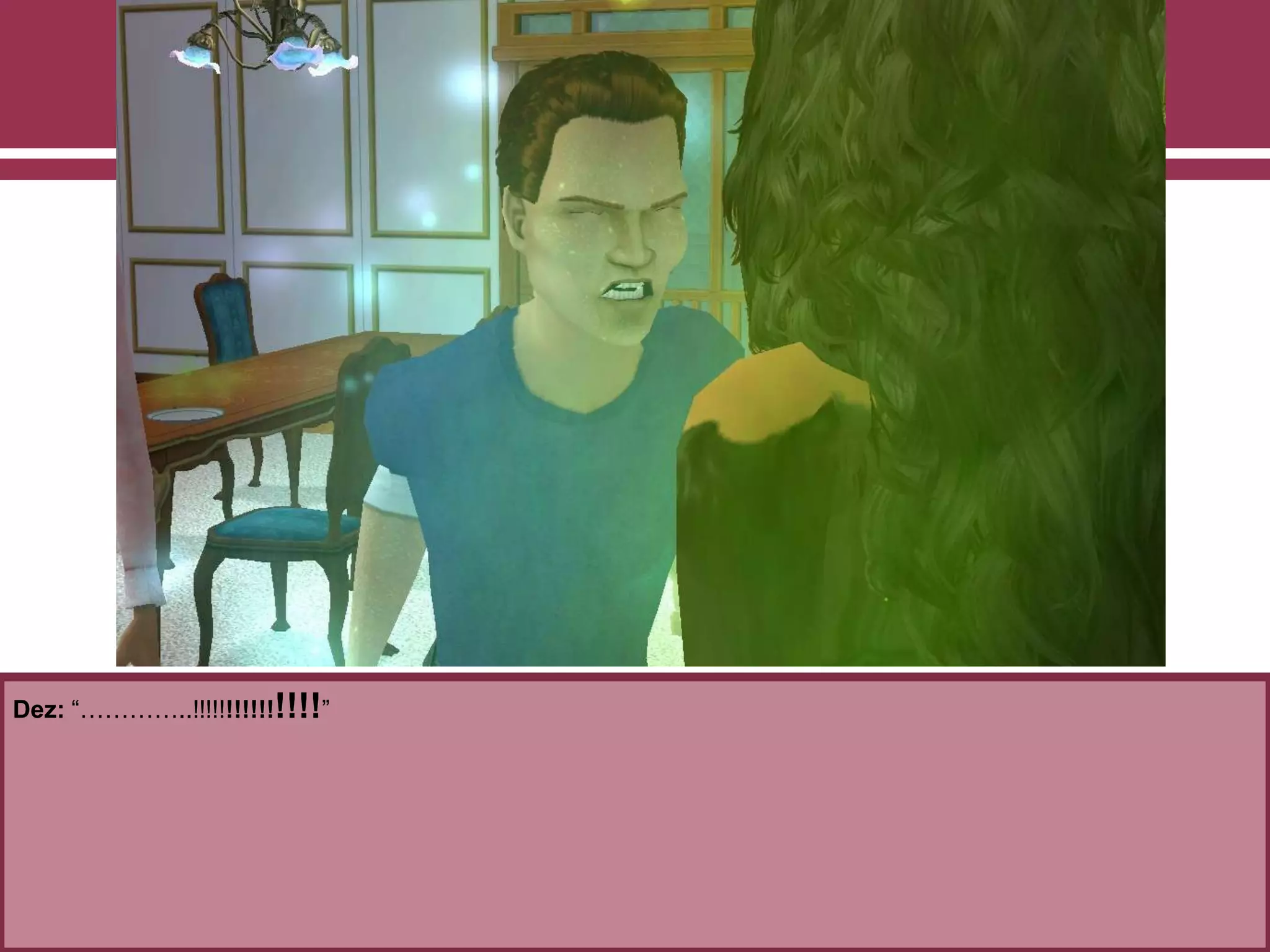 Dez: “…………..!!!!!!!!!!!!!!!”
 