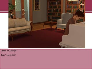 Callie: “Hi, Daddy!!”
Dez: “…go to bed.”
 