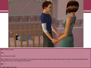 Isis: “Hi there, honey.”
Dez: “…”
Isis, what are you doing?
Isis: “Getting into more shots. Just because I‟m not quirky and am just a cookie-cutter romantic interest does not mean I can just get shuffled into the
background in favor of my daughters and husband.”
Dez: “…”
I couldn‟t agree more, Dez.
 