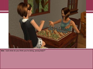 Isis: “Just what do you think you‟re doing, young lady!?”
 