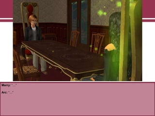 Merry: “…”
Arc: “…”
 