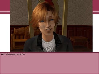 Arc: “We‟re going to kill Dez.”
 