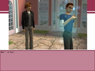 Arc: “…hi, Dez.”
 