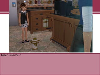 Callie: “…Uncle Par…”
 