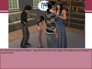 So, here‟s how the family stood before… well, before the events of this chapter. This family picture is obviously no
longer accurate.
 