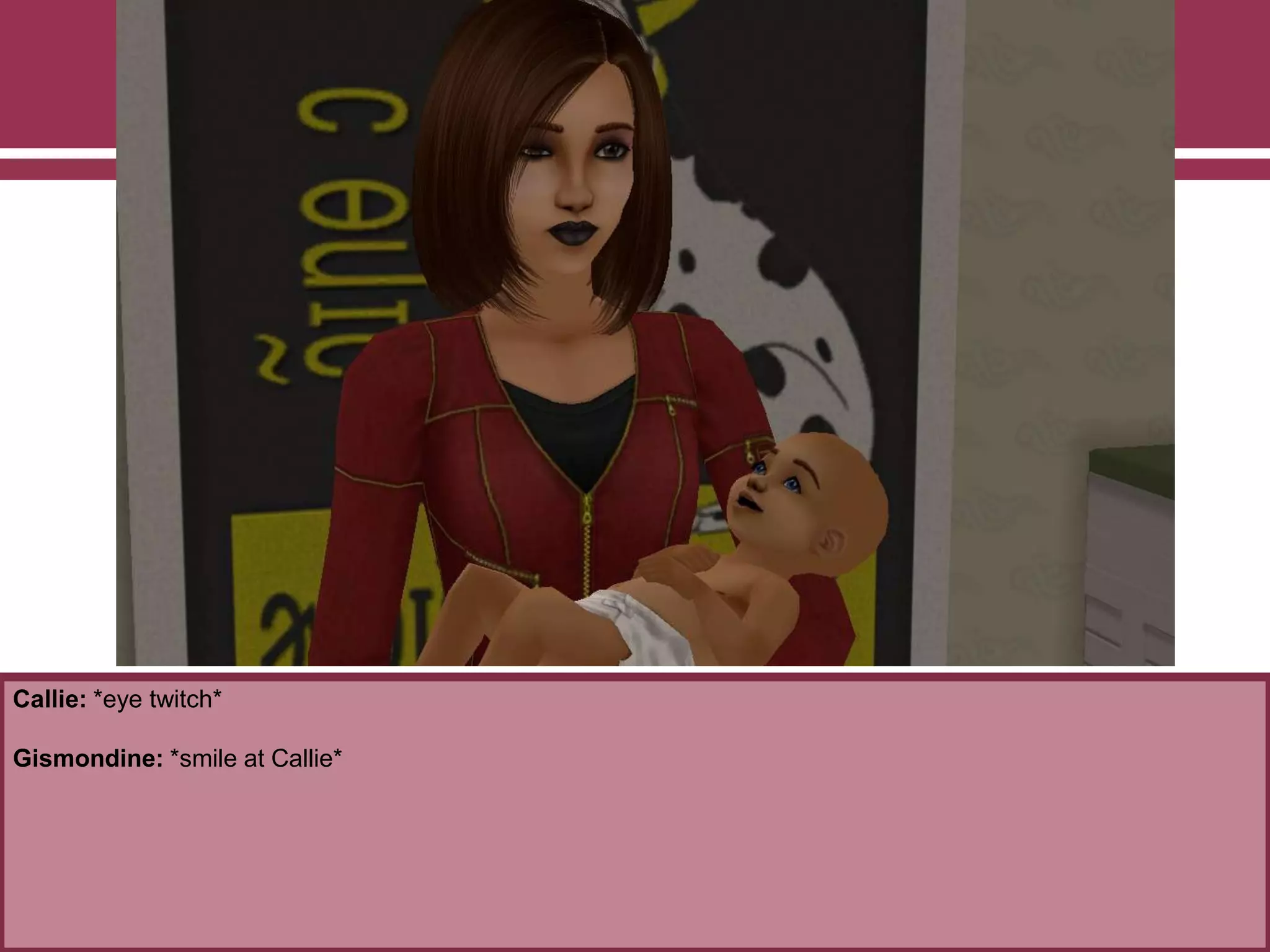 Callie: *eye twitch*
Gismondine: *smile at Callie*
 