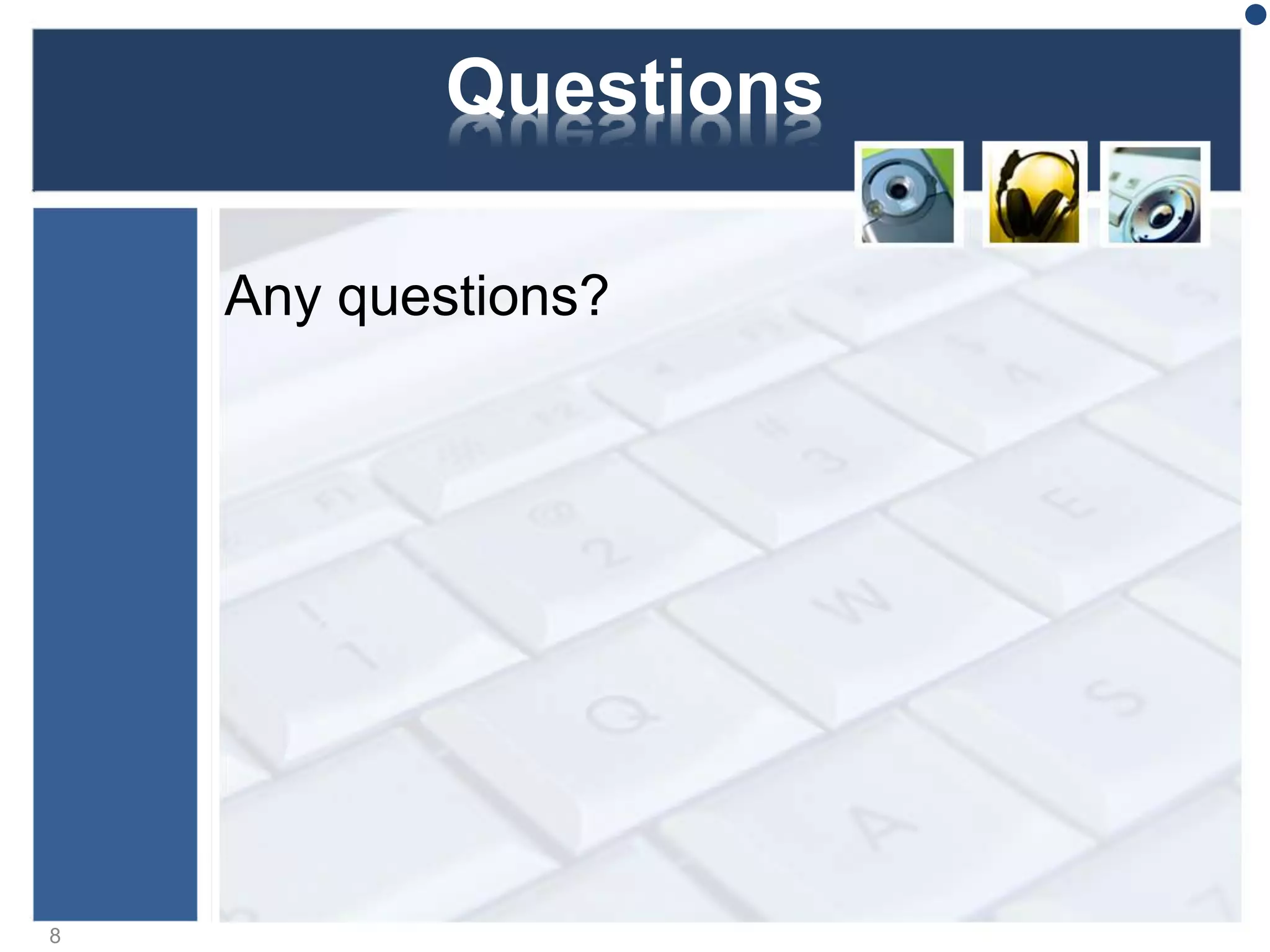 Questions
Any questions?
8
 