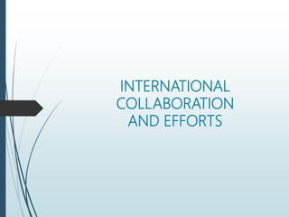 INTERNATIONAL
COLLABORATION
AND EFFORTS
 
