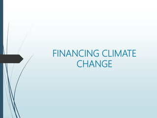 FINANCING CLIMATE
CHANGE
 