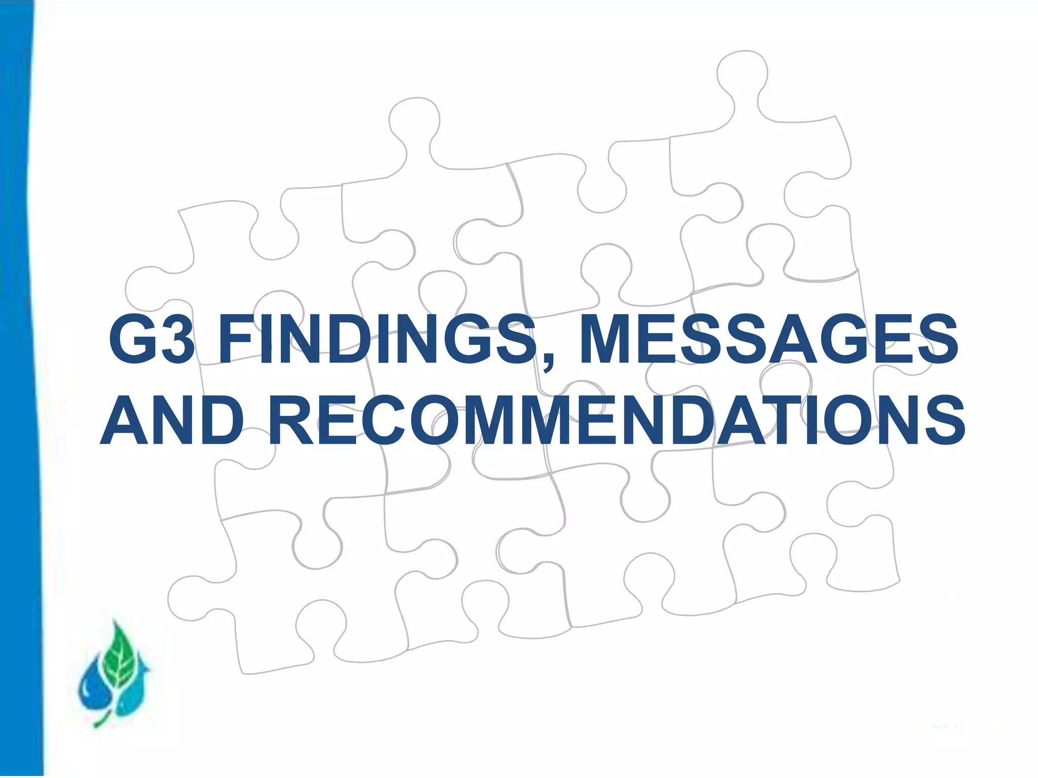 G3 FINDINGS, MESSAGES
AND RECOMMENDATIONS

 
