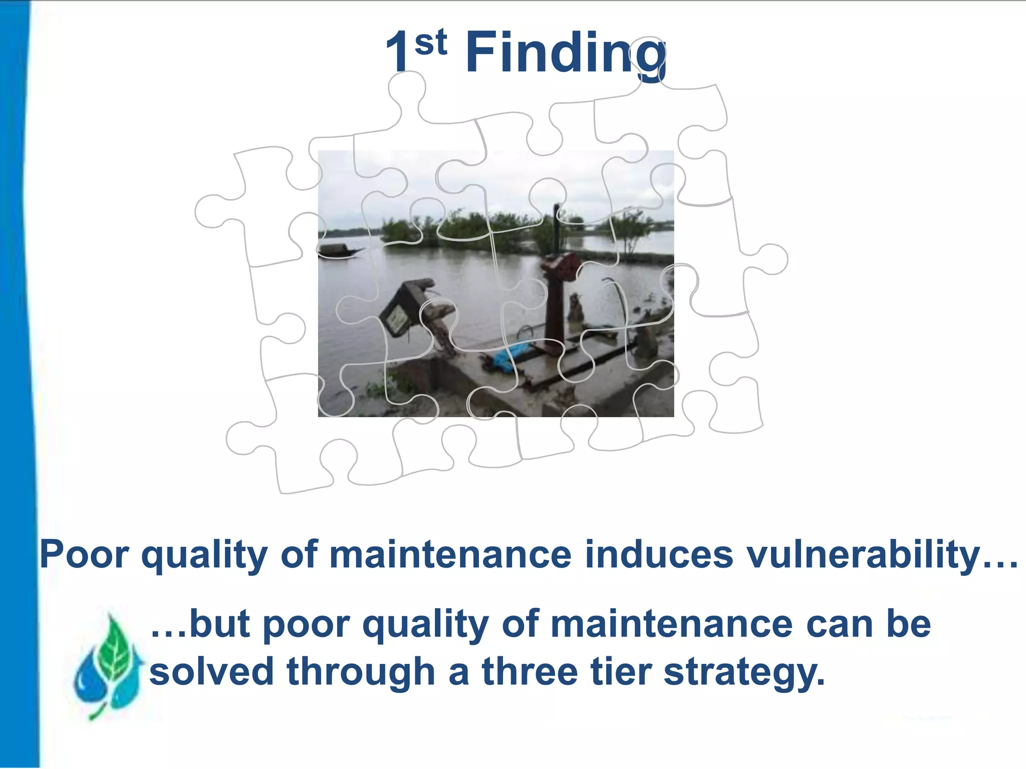 1st Finding

Poor quality of maintenance induces vulnerability…
…but poor quality of maintenance can be
solved through a three tier strategy.

 