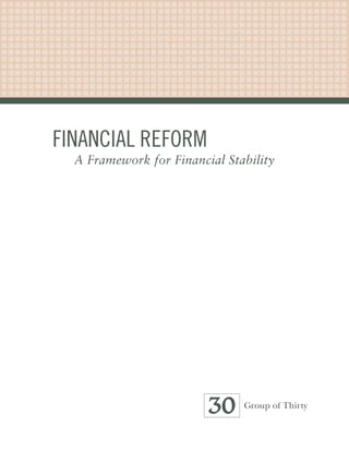 Financial ReFoRm
  A Framework for Financial Stability




                         30    Group of Thirty
 
