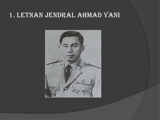1. Letnan Jendral Ahmad Yani

 