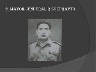 2. Mayor Jenderal R.Soeprapto

 