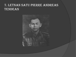 7. Letnan Satu Pierre Andreas
Tendean

 