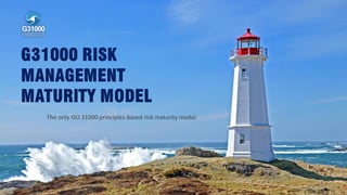 © G31000 2017 - Good practices in risk management standardization 1
The only ISO 31000 principles-based risk maturity model
 