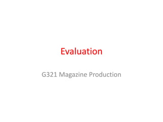 Evaluation G321 Magazine Production 