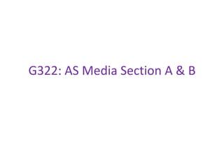G322: AS Media Section A & B 