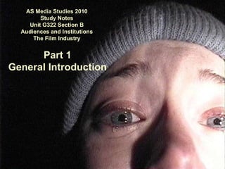 AS Media Studies 2010 Study Notes Unit G322 Section B Audiences and Institutions The Film Industry Part 1 General Introduction 