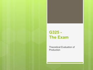 G325 -
The Exam
Theoretical Evaluation of
Production
 