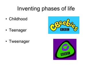 Inventing phases of life Childhood Teenager Tweenager 