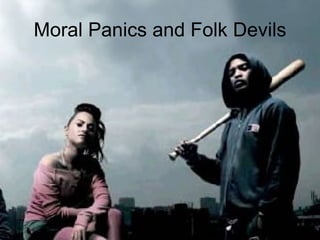 Moral Panics and Folk Devils 