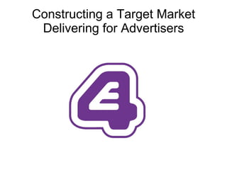 Constructing a Target Market Delivering for Advertisers 