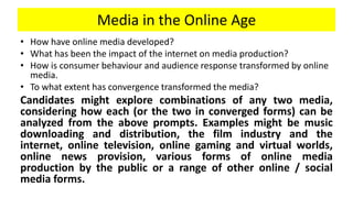 Media in the Online Age
• How have online media developed?
• What has been the impact of the internet on media production?...
