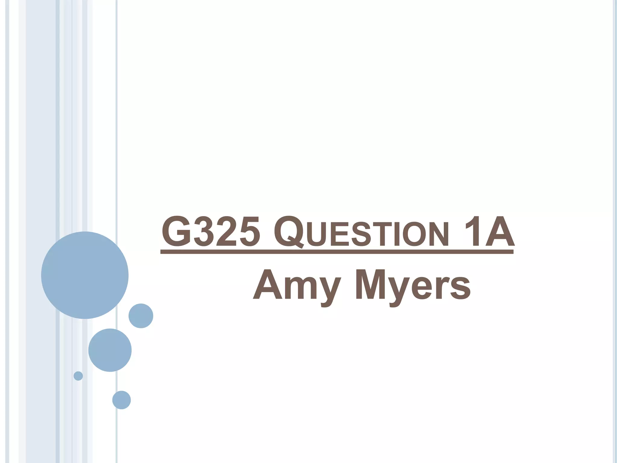 G325 QUESTION 1A 
Amy Myers 
 
