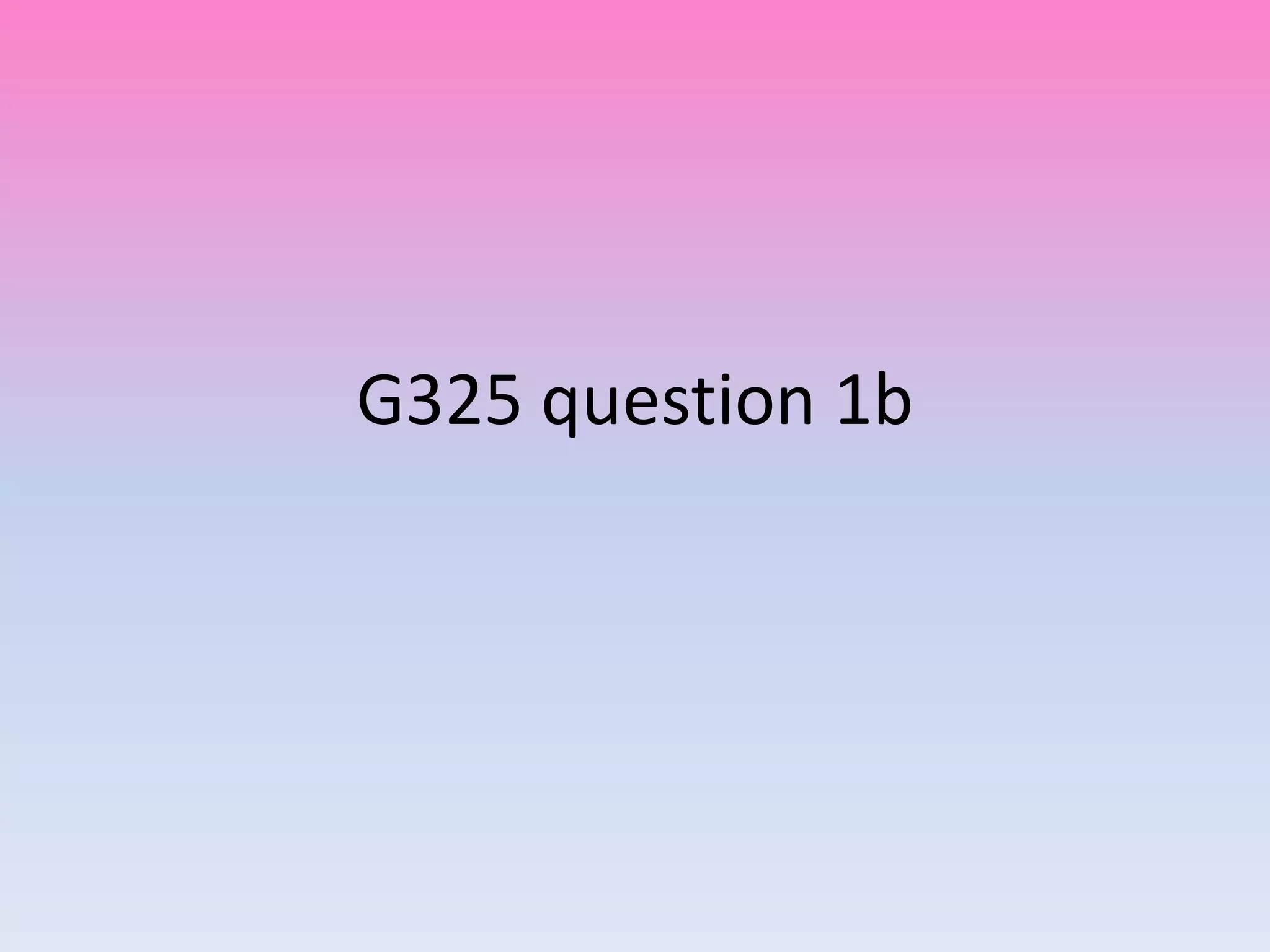 G325 question 1b
 