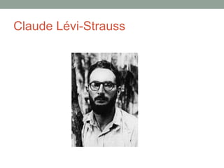 Claude Lévi-Strauss
 