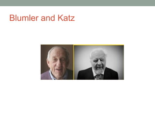 Blumler and Katz
 