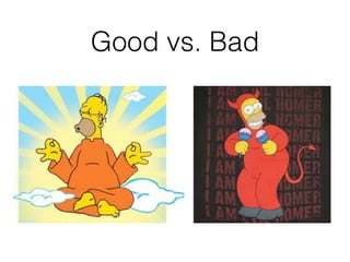 Good vs. Bad
 