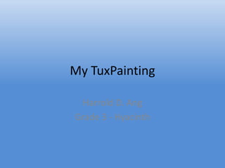 My TuxPainting Harrold D. Ang Grade 3 - Hyacinth 