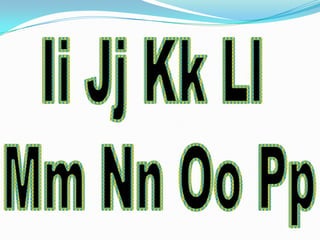 Ii Jj Kk Ll Mm Nn Oo Pp