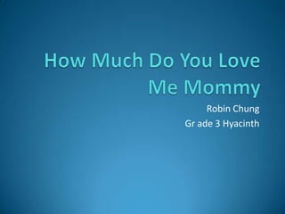 How Much Do You Love Me Mommy Robin Chung Grade 3 Hyacinth 
