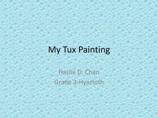 My Tux Painting Haslie D. Chan Grade 3-Hyacinth 